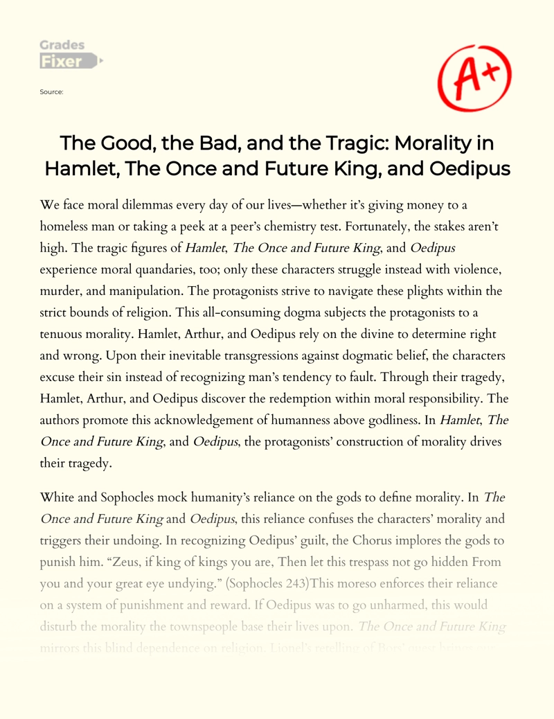 The Good, The Bad, and The Tragic: Morality in Hamlet, The once and Future King, and Oedipus Essay