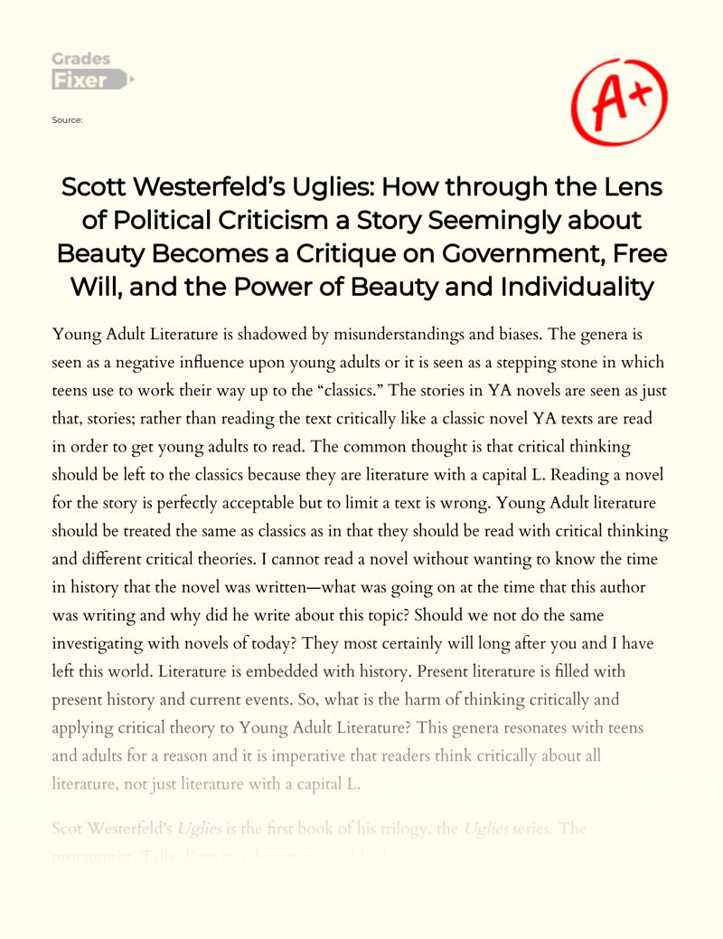 Scott Westerfeld’s Uglies: How Through The Lens of Political Criticism a Story Seemingly About Beauty Becomes a Critique on Government, Free Will, and The Power of Beauty and Individuality Essay