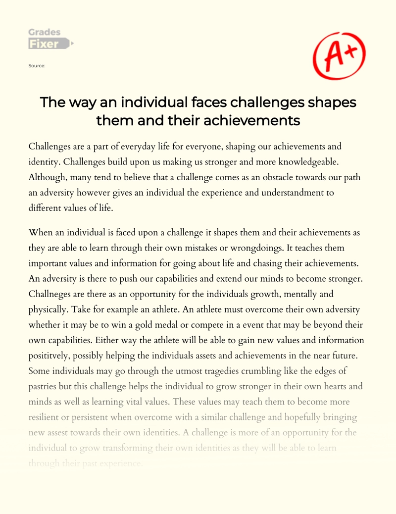 The Way an Individual Faces Challenges Shapes Them and Their Achievements essay