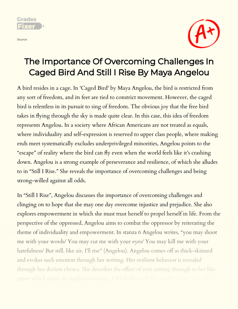The Importance of Overcoming Challenges in Caged Bird and Still I Rise by Maya Angelou Essay