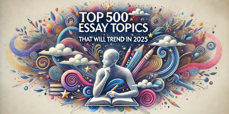 Top 500 Essay Topics That Will Trend in 2025